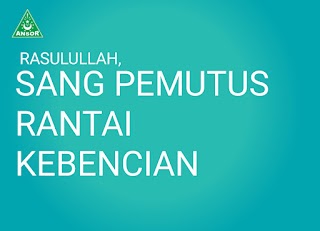 RASULULLAH, SANG PEMUTUS RANTAI KEBENCIAN