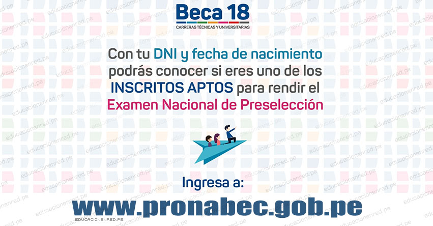 RESULTADOS PRONABEC 2018: Postulantes Aptos para el Examen Nacional de Preselección de BECA 18 - www.pronabec.gob.pe