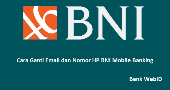 Cara Ganti Email dan Nomor HP BNI Mobile Banking