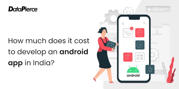 How much does it Cost to Develop an Android App in India?