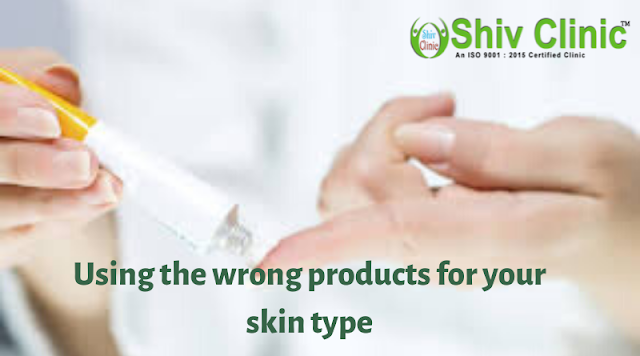 Using the wrong products for your skin type