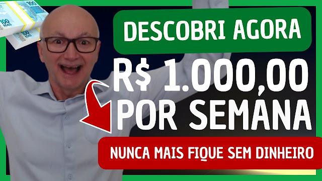 Descobri Agora 5 Maneiras de Ganhar R$ 1.000,00 por Semana. Nunca Mais Fique sem Dinheiro!