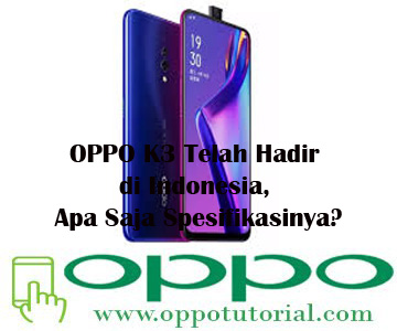 baru ini pihakOppo resmi merilis Smartphone Android yang ditujukan khusus untuk kelas mene √ OPPO K3 Telah Hadir di Indonesia, Apa Saja Spesifikasinya?