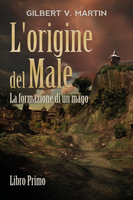 "L'origine del Male": uscito il primo libro fantasy della serie di Gilbert V. Martin