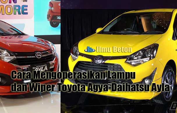 Cara Mengoperasikan Lampu dan Wiper Toyota Agya-Daihatsu Ayla