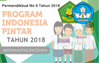  perihal Perubahan Atas Peraturan Menteri Pendidikan dan Kebudayaan Nomor  Permendikbud Nomor 9 Tahun 2018 Tentang Juknis Program Indonesia Pintar (PIP)