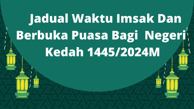 Jadual Waktu Imsak Dan Berbuka Puasa Bagi  Negeri  Kedah 1445/2024M