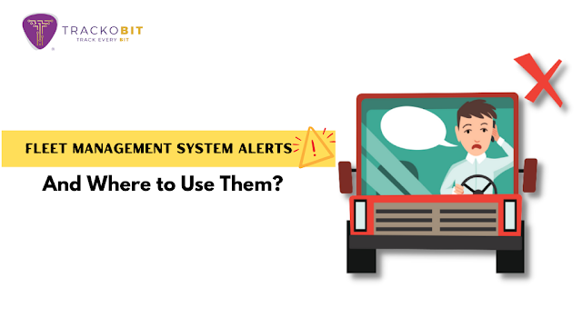 What Are Fleet Management System Alerts And Where to Use Them?