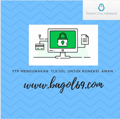 FTP Menggunakan  TLS /SSL Untuk koneksi Aman 