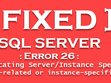 [Fixed] Error 26: Error Locating Server/Instance Specified in SQL Server 2008