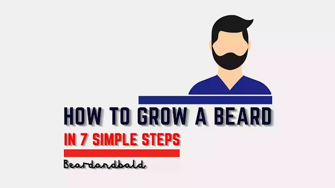 HOW TO GROW A BEARD IN 7 SIMPLE STEPS