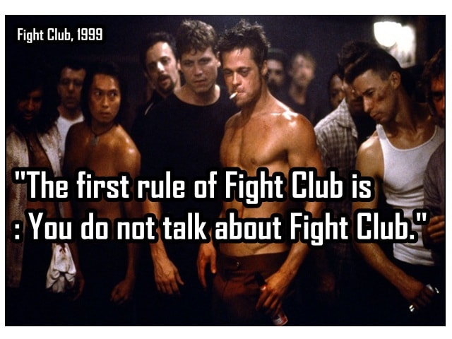 The first rule of Fight Club is You do not talk about Fight Club