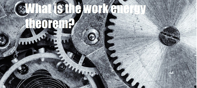 What is the work energy theorem