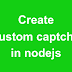 How to create custom captcha in nodejs