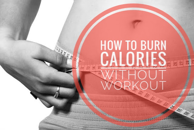 How to Burn Calories Without Workout