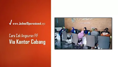 Cek Angsuran FIF dengan nomor kontrak Melalui Kantor Cabang FIF