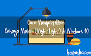 Cara Mengaktifkan Cahaya Malam (Night Light) Di Windows 10