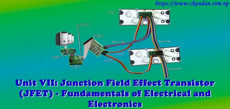 Junction Field Effect Transistor (JFET) – Fundamentals of Electrical and Electronics