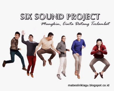 Six Sounds Project - Mungkin Cinta Datang Terlambat