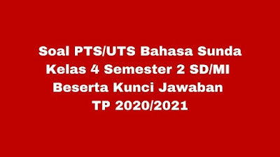 Soal & Jawaban PTS/UTS B SUNDA Kelas 4 Semester 2 SD/MI Kurikulum 2013