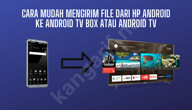 cara mudah mengirim file dari hp android ke android tv box atau android tv