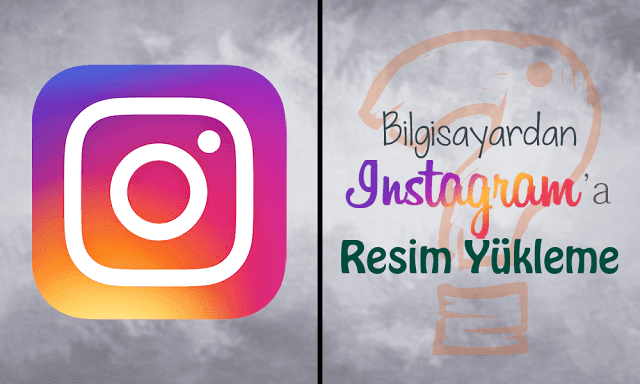 Bilgisayardan Instagram'a Fotoğraf Yükleme (Programsız)