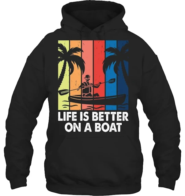 Life Is Better On A Boat, kayaking, kayak t-shirt, kayak hoodies, kayak mugs , hobbies