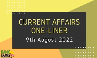 Current Affairs One-Liner: 9th August 2022