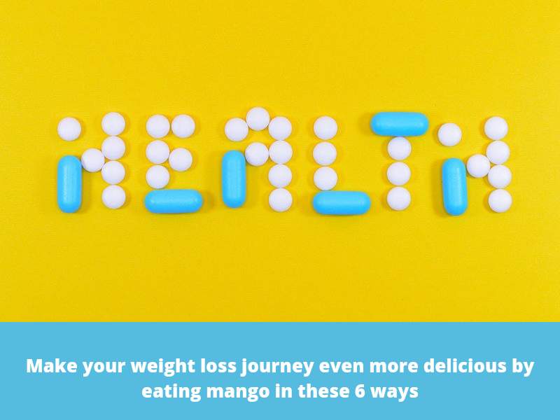 Make your weight loss journey even more delicious by eating mango in these 6 ways