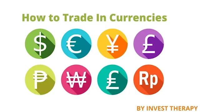 What is Currency Trading, How to Trade In Currencies