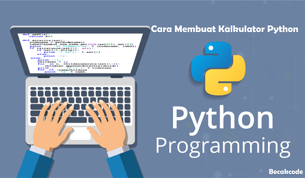 Cara Membuat Kalkulator Python Sederhana Terbaru yang Keren