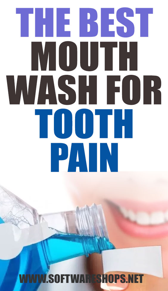 The best mouthwash for tooth pain