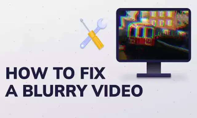 How to Clear Blurry Videos Using Easy Tips and Tools