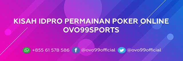 Kisah IDPRO Dalam Permainan Poker Online Ovo99sports