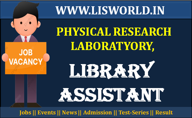 Recruitment of Library Assistant in Physical Research Laboratyory, Last Date : 30/06/23