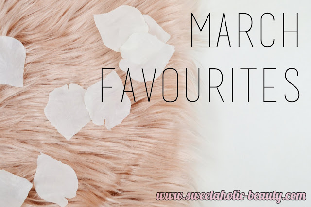 March Favourites - Sweetaholic Beauty