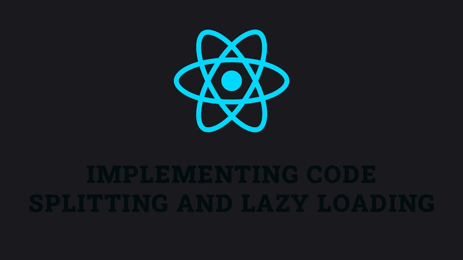 Implementing Code Splitting and Lazy Loading in React