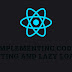 Implementing Code Splitting and Lazy Loading in React