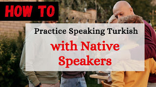 How to Practice Speaking Turkish with Native Speakers