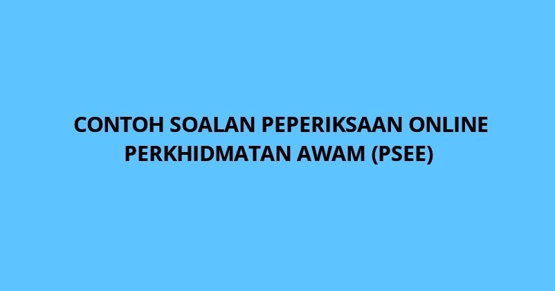 Contoh Soalan Peperiksaan Online Perkhidmatan Awam (PSEE 