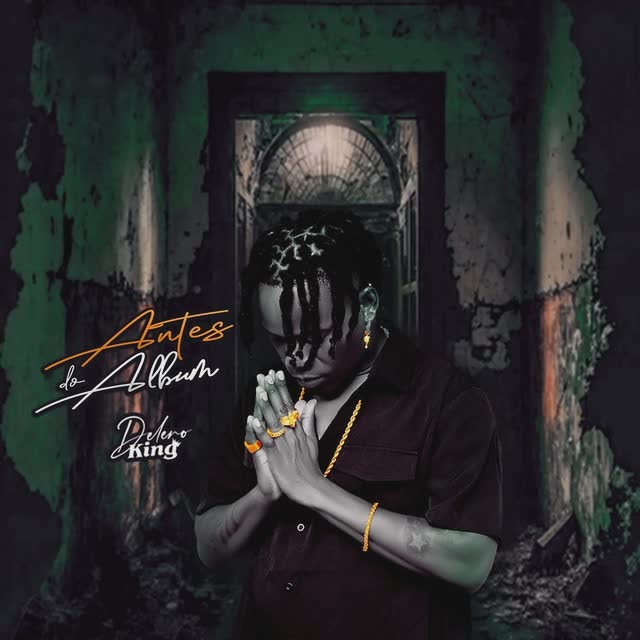 Delero King - Antes Do Álbum (EP) | Download Mp3 Fula News