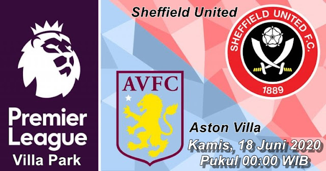 Prediksi Aston Villa Vs Sheffield United, Kamis 18 Juni 2020 Pukul 00.00 WIB @ Mola TV