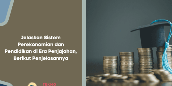 Jelaskan Sistem Perekonomian dan Pendidikan di Era Penjajahan, Berikut Penjelasannya