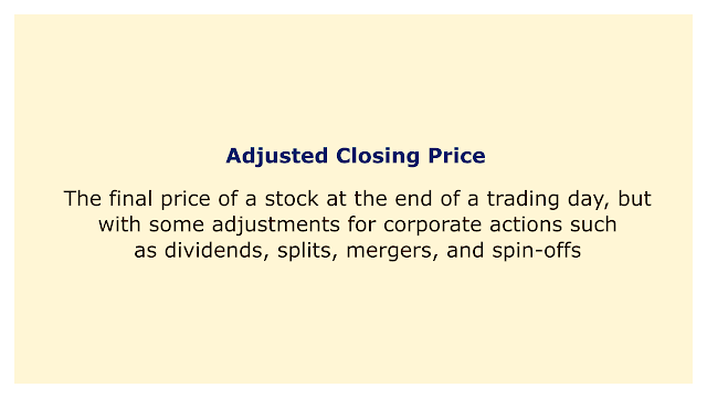 Final price of a stock at the end of a trading day, but with some adjustments for corporate actions such as dividends, splits, mergers, and spin-offs.