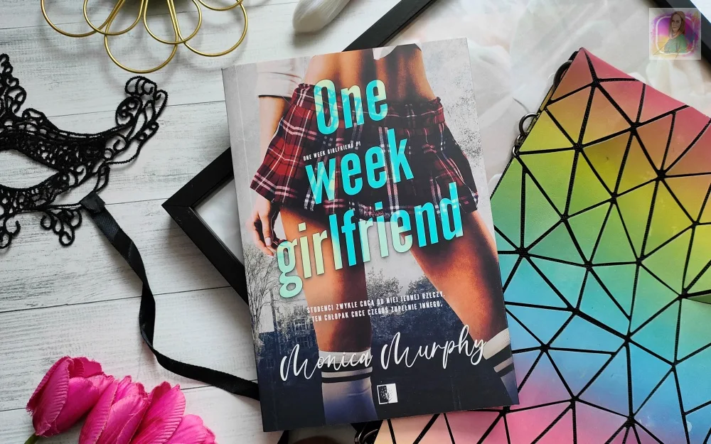 Monica Murphy "One Week Girlfriend" - recenzja książki