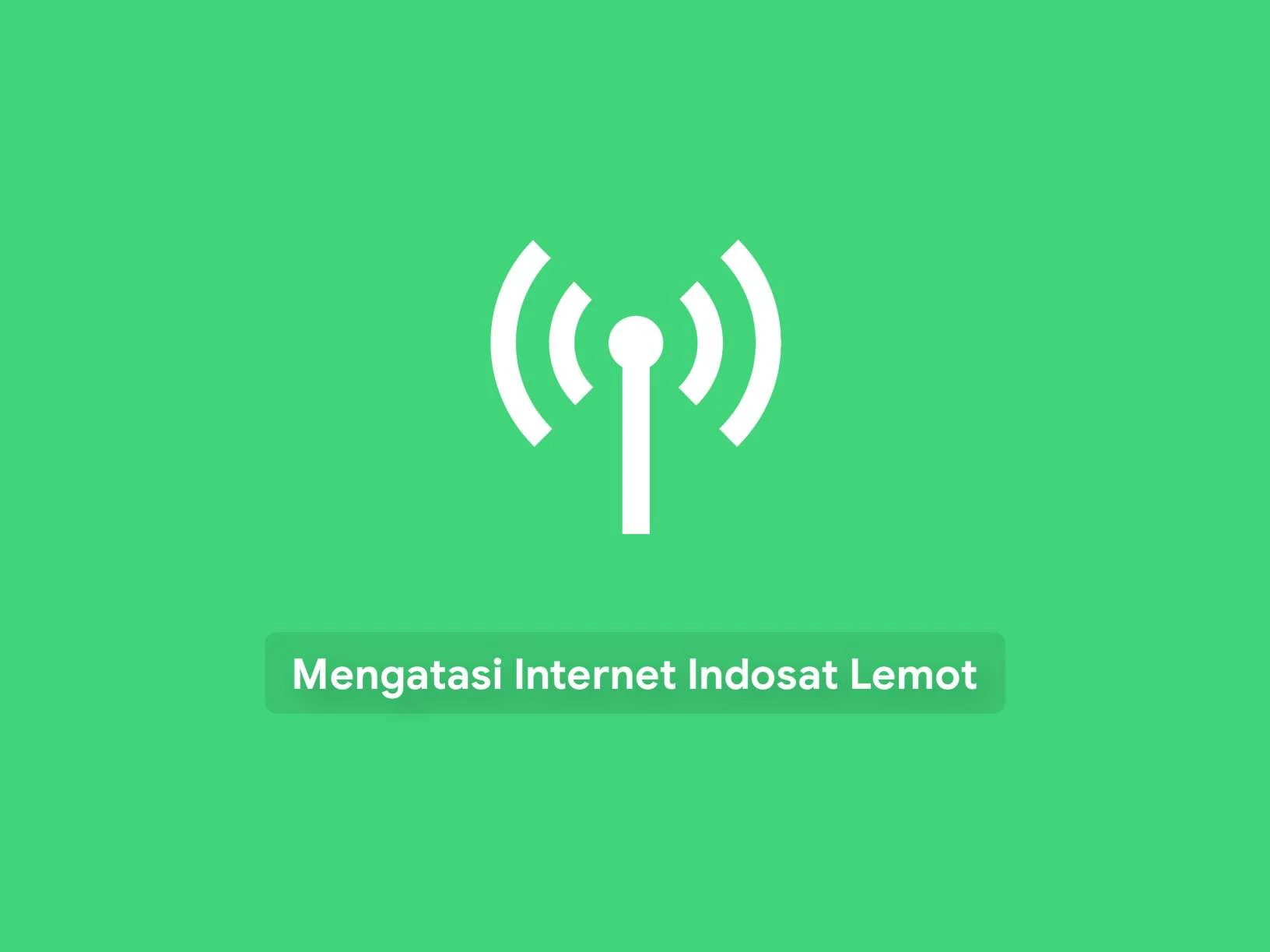 Cara Mengatasi Internet Indosat Lemot