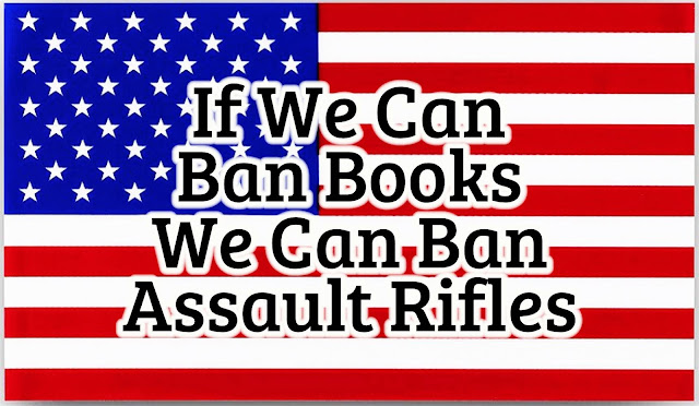 meme "If We Can Ban Books, We Can Ban Assault Rifles."