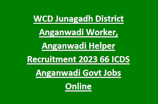 WCD Junagadh District Anganwadi Worker, Anganwadi Helper Recruitment 2023 66 ICDS Anganwadi Govt Jobs Online