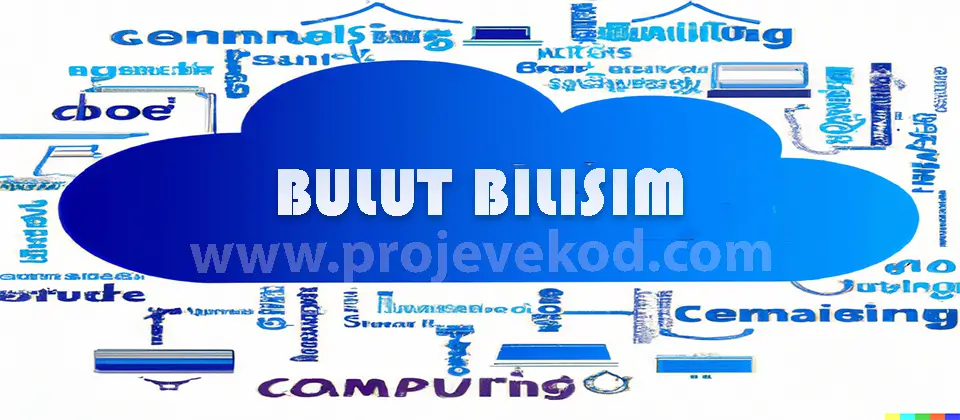 Bulut bilişim nedir? Türleri nelerdir? Nerelerde kullanılır? Avantajları ve dezavantajları nelerdir?