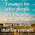 You can't let other people tell you who you are. You have to decide that for yourself.